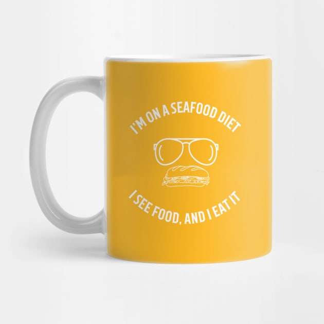 I'm on a seafood diet, I see food, and I eat it by FashionPulse